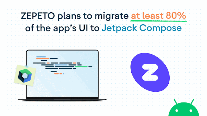 ZEPETO plans to migrate at least 80% of the app's UI to Jetpack Compose
