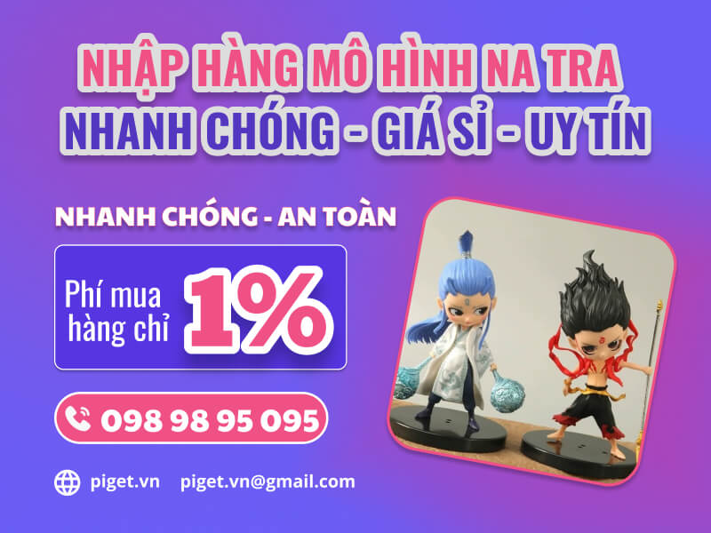 Dịch vụ nhập hàng mô hình Na Tra Dịch vụ nhập hàng mô hình Na Tra