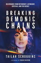 Icon image Breaking Demonic Chains: Deliverance from Witchcraft, Astrology, Crystals, and the Occult